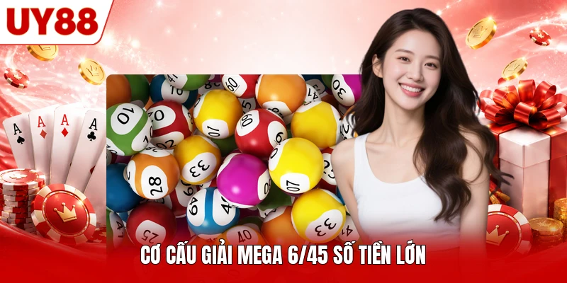 Cơ cấu giải Mega 6/45 số tiền lớn