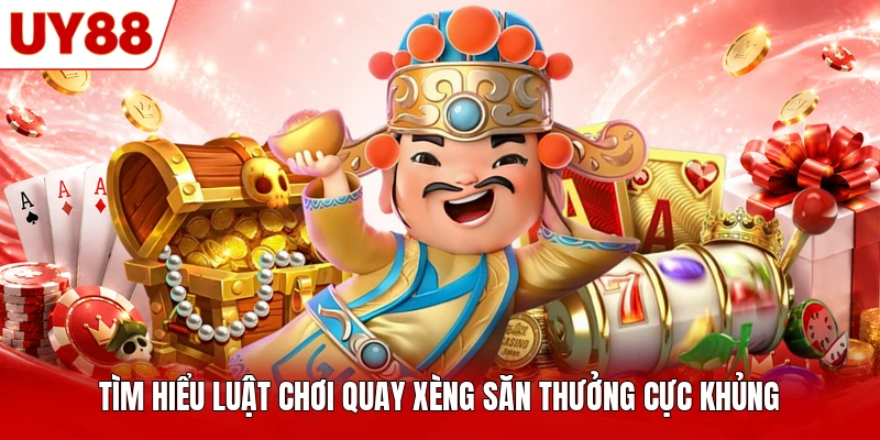 Tìm hiểu luật chơi quay xèng săn thưởng cực khủng Tìm hiểu luật chơi quay xèng săn thưởng cực khủng